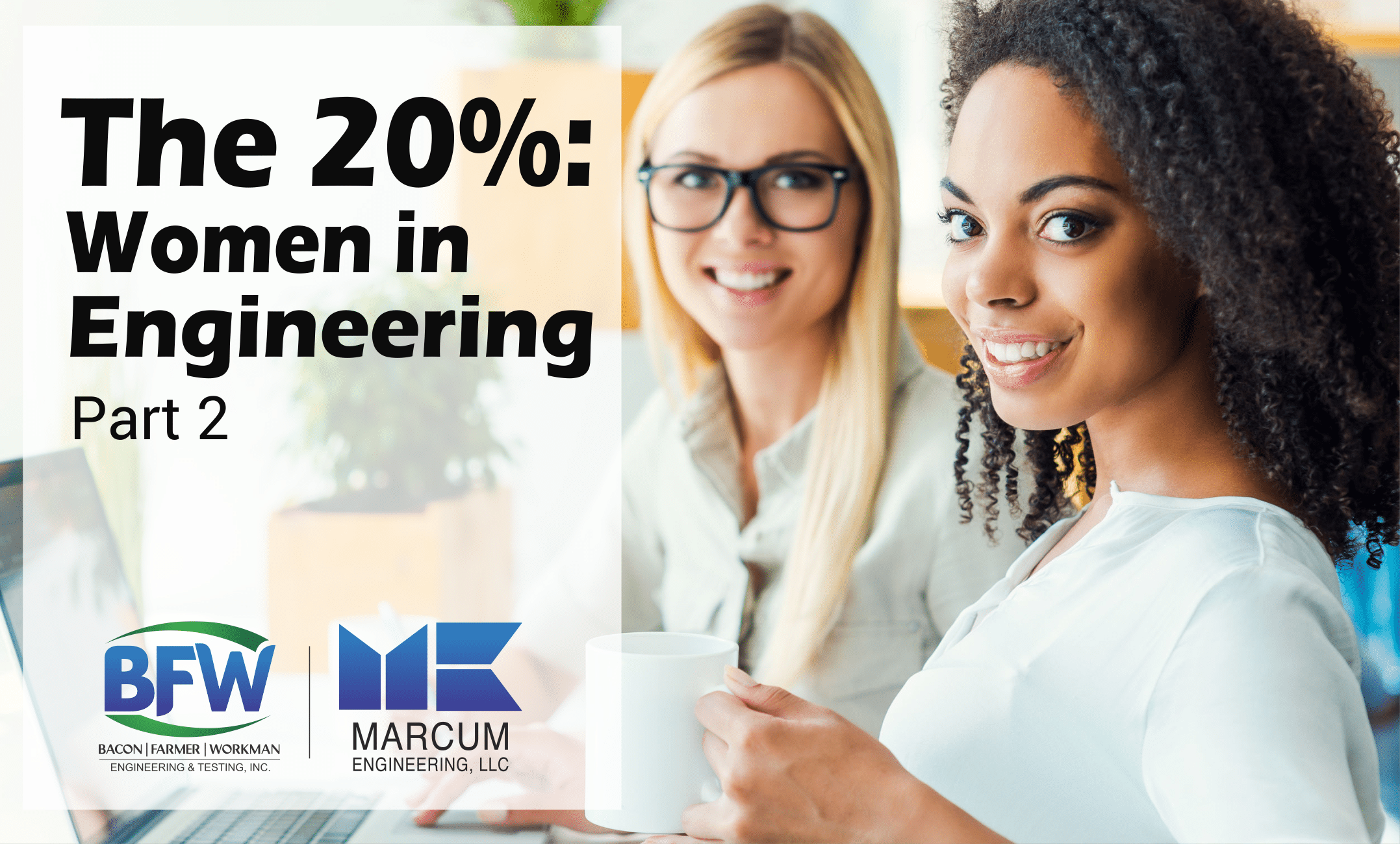 The 20 Women in Engineering Part 2 BFW/Marcum Engineering